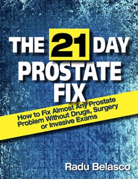 Cover image for The 21 Day Prostate Fix - How to Fix Almost Any Prostate Problem Without Drugs, Surgery, or Invasion