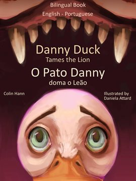 Cover image for Danny Duck Tames the Lion - O Pato Danny Doma o Leão. Bilingual Book English - Portuguese. Learn ...