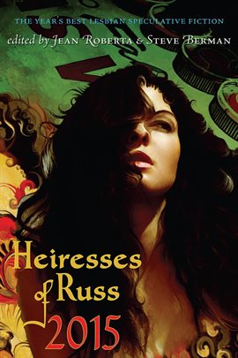 Cover image for Heiresses of Russ 2015: The Year's Best Lesbian Speculative Fiction