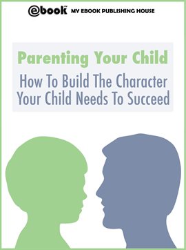 Imagen de portada para Parenting Your Child: How To Build The Character Your Child Needs To Succeed