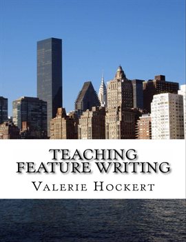Cover image for Teaching Feature Writing: An Eight Week Lesson Plan