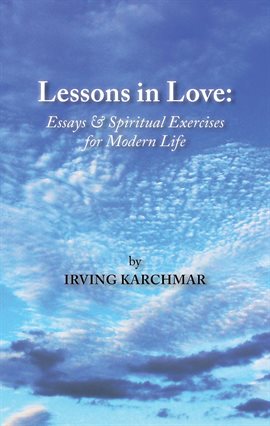 Cover image for Lessons in Love: Essays and Spiritual Exercises for Modern Life