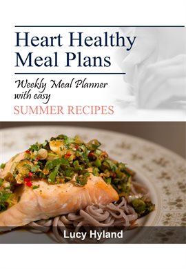 Cover image for Heart Healthy Meal Plans: 7 Days of Summer Goodness