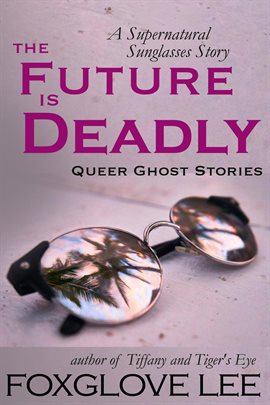 Cover image for The Future is Deadly: A Supernatural Sunglasses Story