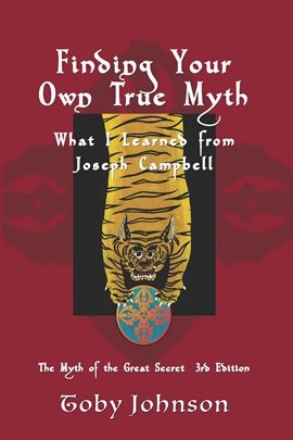 Cover image for Finding Your Own True Myth: What I Learned from Joseph Campbell: The Myth of the Great Secret III