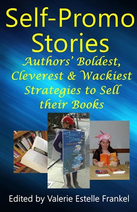 Imagen de portada para Self Promo Stories: Authors' Boldest, Cleverest & Wackiest Strategies to Sell their Books