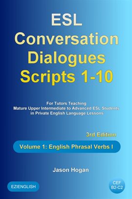 Cover image for ESL Conversation Dialogues Scripts 1-10 Volume 1: English Phrasal Verbs I