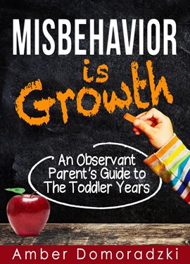 Cover image for Misbehavior Is Growth: An Observant Parent's Guide to the Toddler Years