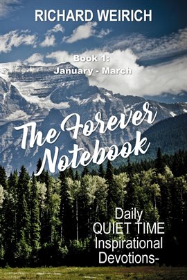 Cover image for The Forever Notebook: Daily Quiet Time Devotions for Christians, Book 1, January - March