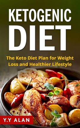 Cover image for The Ketogenic Diet: The Keto Diet Plan for Weight Loss and Healthier Lifestyle