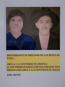 Cover image for Descendants of Melchor De Los Reyes de Ecija:  Circa 4 1/2 Centuries in America (2 Centuries in N...