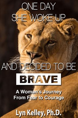 Cover image for One Day She Woke Up and Decided to Be Brave: A Woman's Journey from Fear to Courage