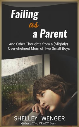 Cover image for Failing As a Parent: And Other Thoughts From a (Slightly) Overwhelmed Mom of Two Small Boys