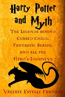 Cover image for Harry Potter and Myth: The Legends behind Cursed Child, Fantastic Beasts, and all the Hero's Jour...