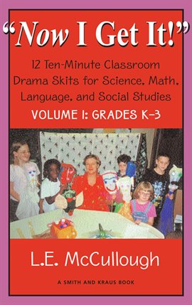Imagen de portada para "Now I Get It!" Volume 1 12 Ten-Minute Drama Skits for Science, Math, Language, and Social Studies