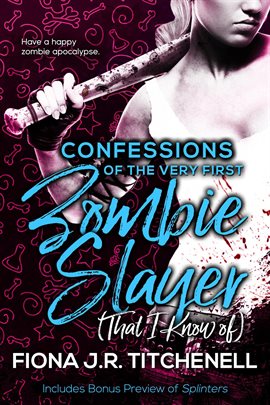 Cover image for Confessions of the Very First Zombie Slayer (That I Know Of)