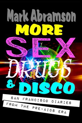 Cover image for More Sex, Drugs & Disco - San Francisco Diaries From the Pre-AIDS Era