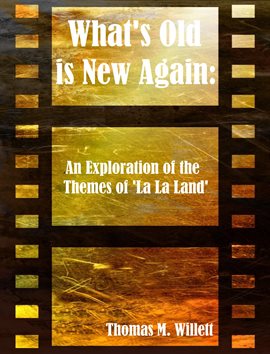 Cover image for What's Old is New Again: An Exploration of the Themes of 'La La Land'