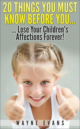 Cover image for 20 Things You Must Know Before You Lose Your Children's Affections Forever! (Parenting and Raising K