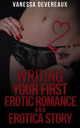 Imagen de portada para Writing Your First Erotic Romance and Erotica Story