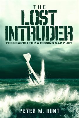 Cover image for The Lost Intruder, the Search for a Missing Navy Jet