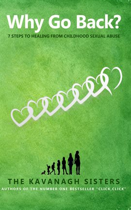 Cover image for Why Go Back? 7 Steps to Healing from Childhood Sexual Abuse