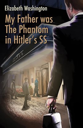 Cover image for My Father Was the Phantom in Hitler's Ss
