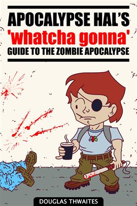 Cover image for Apocalypse Hal's 'Whatcha Gonna' Guide to the Zombie Apocalypse