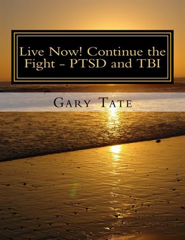 Cover image for Live Now! Continue the Fight - PTSD and TBI