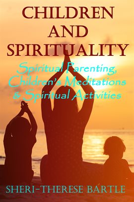 Cover image for Children and Spirituality - Spiritual Parenting, Children's Meditations & Spiritual Activities