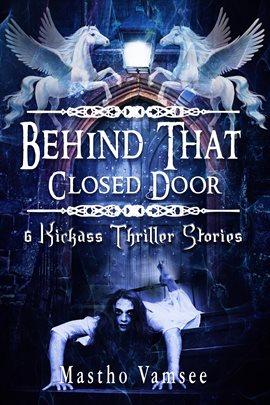 Cover image for Behind That Closed Door - 6 Kickass Thriller Stories