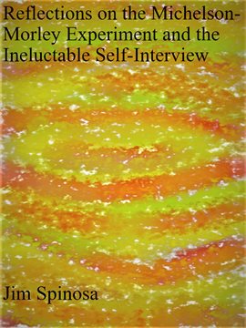 Cover image for Reflections on the Michelson-Morley Experiment and the Ineluctable Self-Interview