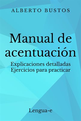 Cover image for Manual de acentuación: explicaciones detalladas, ejercicios para practicar