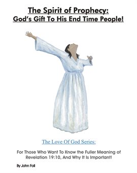 Cover image for The Spirit of Prophecy: God's Gift to His End Time People! For Those Who Want to Know the Fuller