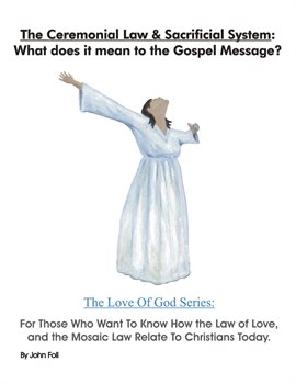 Cover image for The Ceremonial Law & Sacrificial System: What Does It Mean to the Gospel Message?