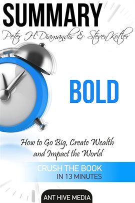 Cover image for Peter H. Diamandis & Steven Kolter's Bold: How to Go Big, Create Wealth and Impact the World  Sum...