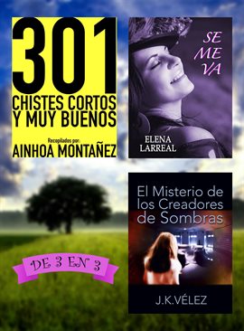 Cover image for 301 Chistes Cortos y Muy Buenos + Se me va + El Misterio de los Creadores de Sombras. De 3 en 3