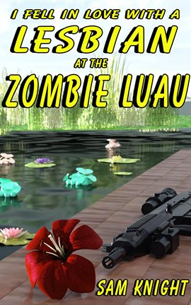 Cover image for I Fell In Love With A Lesbian  At The Zombie Luau