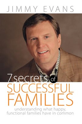 Cover image for 7 Secrets of Successful Families: Understanding What Happy, Functional Families Have in Common