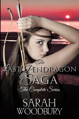 Cover image for The Last Pendragon Saga: The Complete Series