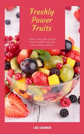 Cover image for Freshly Power Fruits: Tasty Recipe Ideas for Power Fruits in a Small Bowl