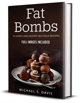 Cover image for Fat Bombs: 70 Sweet and Savory Recipes - Full Images Included