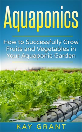 Cover image for Aquaponics - How to Successfully Grow Fruits and Vegetables in Your Aquaponic Garden