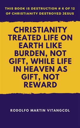 Cover image for Christianity Treated Life on Earth Like Burden, Not Gift, While Life in Heaven as Gift, Not Reward