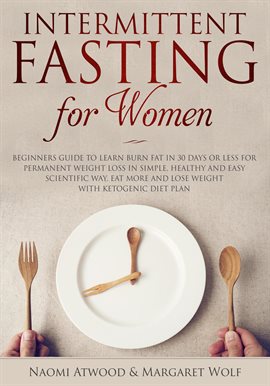 Imagen de portada para Intermittent Fasting for Women: Beginners Guide to Learn Burn Fat in 30 Days or less for Permanen