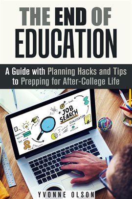 Cover image for The End of Education: A Guide With Planning Hacks and Tips to Prepping for After-College Life