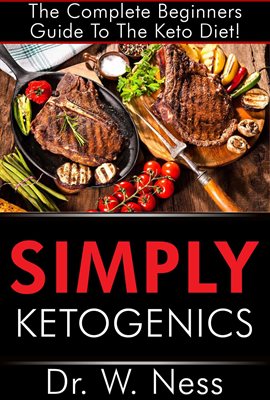 Cover image for Simply Ketogenics: The Complete Beginners Guide to The Keto Diet