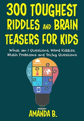 Imagen de portada para 300 Toughest Riddles and Brain Teasers for Kids