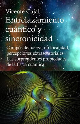 Cover image for Entrelazamiento cuántico y sincronicidad. Campos de fuerza localidad, percepciones extrasensor