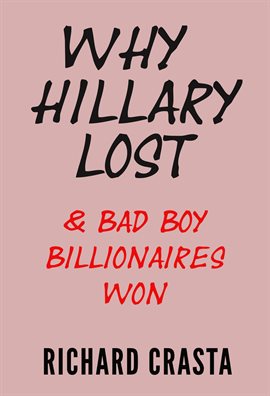 Cover image for Why Hillary Lost and Bad Boy Billionaires Won